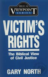 Victim's Rights: The Biblical View of Civil Justice (Biblical Viewpoint Series),Gary North