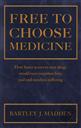 Free To Choose Medicine: How Faster Access to New Drugs Would Save Countless Lives and End Needless Suffering,Bartley J. Madden