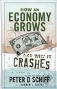 How an Economy Grows and Why It Crashes,Peter Schiff