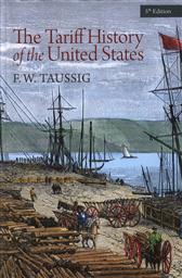 The Tariff History of the United States,F. W. Taussig