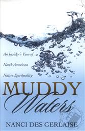 Muddy Waters: An Insider's View of North American Native Spirituality,Nanci Des Gerlaise