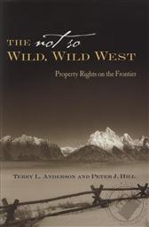 Not So Wild, Wild West: Property Rights on the Frontier, The,Terry L. Anderson, Peter J. Hill 