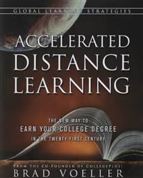Accelerated Distance Learning: The New Way to Earn Your College Degree in the Twenty-First Century,Brad Voeller