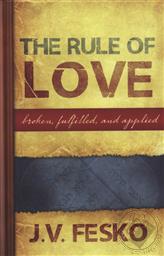 The Rule of Love: Broken, Fulfilled, and Applied,J. V. Fesko