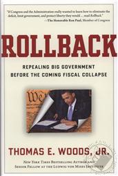 Rollback: Repealing Big Government Before the Coming Fiscal Collapse,Thomas E. Woods Jr.