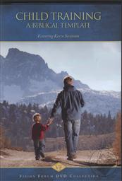 Child Training, A Biblical Template,Kevin Swanson