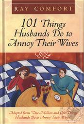 101 Things Husbands Do to Annoy Their Wives ,Ray Comfort