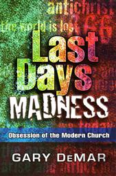 Last Days Madness: Obsession of the Modern Church ,Gary DeMar