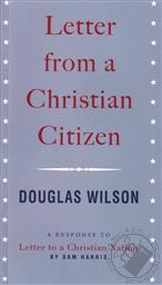 Letter from a Christian Citizen to Sam Harris,Douglas Wilson