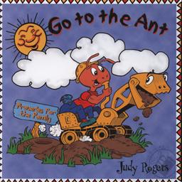 Go To the Ant: Proverbs for the Family ,Judy Rogers