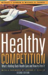 Healthy Competition: What's Holding Back Health Care and How to Free it,Michael F. Cannon, Michael D. Tanner 