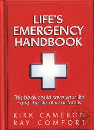 Life's Emergency Handbook: This Book Could Save Your Life - and the Life of Your Family,Ray Comfort, Kirk Cameron