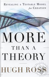 More Than a Theory: Revealing a Testable Model for Creation ,Hugh Ross