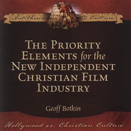 The Priority Elements for the New Independent Christian Film Industry,Geoff Botkin