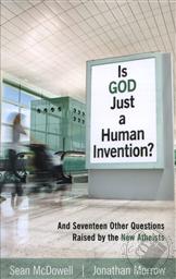Is God Just a Human Invention? And Seventeen Other Questions Raised by the New Atheists ,Sean McDowell, Jonathan Morrow