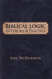 Biblical Logic In Theory and Practice (2nd Edition),Joel McDurmon