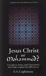 Jesus Christ Or Mohammed? A Guide to Islam and Christianity That Helps Ecplain the Differences,F. S. Coplestone
