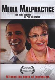 Media Malpractice: How Obama Got Elected and Palin was Targeted,John Ziegler