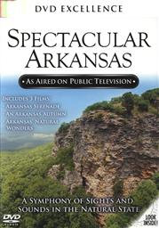 Spectacular Arkansas: A Symphony of Sights and Sounds in the Natural State,Arkansas Eduational Television