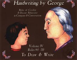 Handwriting by George: Rules of Civility and Decent Behaviour in Company and Conversation Rules 84 - 110 to Draw and Write (Volume 4),Cyndy Shearer