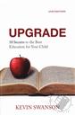 Upgrade: 10 Secrets to the Best Education for Your Child (2nd Edition),Kevin Swanson