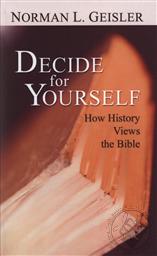 Decide for Yourself: How History Views the Bible,Norman L. Geisler