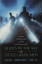 Lights in the Sky and Little Green Men: A Rational Christian Look at UFOs and Extraterrestrials,Hugh Ross, Kenneth R. Samples, Mark Clark