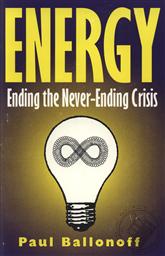 Energy: Ending the Never-Ending Crisis,Paul Ballonoff