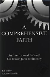 A Comprehensive Faith: An International Festschrift for Rousas John Rushdoony,Andrew Sandlin (Editor)