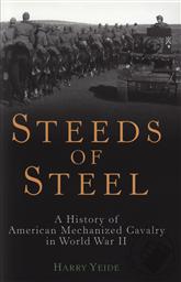 Steeds of Steel: A History of American Mechanized Cavalry in World War II,Harry Yeide