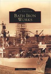 Images of America: Bath Iron Works (ME),Andrew C. Toppan