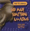 Find the Animal: God Made Something Amazing,Penny Reeve