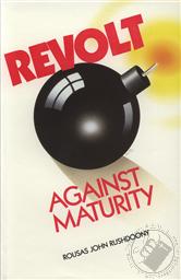 Revolt Against Maturity: A Biblical Psychology of Man,R. J. Rushdoony