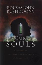 The Cure of Souls: Recovering the Biblical Doctrine of Confession,R. J. Rushdoony