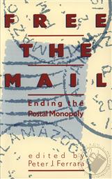 Free the Mail: Ending the Postal Monopoly,Peter J. Ferrara (Editor)