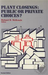 Plant Closings: Public or Private Choices? (Revised Edition),Richard B. McKenzie
