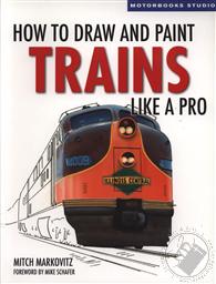 How To Draw and Paint Trains Like a Pro,Mitch Markovirtz