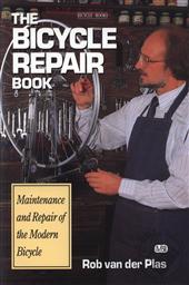 Bicycle Repair Book: Maintenance and Repair of the Modern Bicycle,Rob Van Der Plas