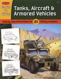 Learn to Draw Tanks, Aircraft & Armored Vehicles: Step-by-step Instructions for 23 Military Machines,Tom LaPadula
