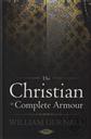 The Christian in Complete Armour by William Gurnall (1617-1679) with a Biographical Introduction by J.C. Ryle,William Gurnall