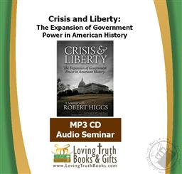 Crisis and Liberty: The Expansion of Government Power in American History, a Seminar with Robert Higgs (Audiobook - MP3 CD),Robert Higgs