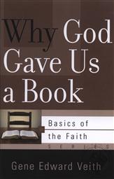 Why God Gave Us a Book: Basics of the Faith,Gene Edward Veith