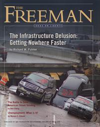 Freeman, Ideas On Liberty Magazine: The Infrastructure Delusion: Getting Nowhere Faster (November 2011, Volume 61 No. 9),Foundation for Economic Education (FEE)