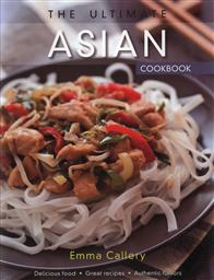 The Ultimate Asian Cookbook: Delicious Food, Great Recipes, Authentic Flavors,Emma Callery