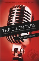 The Silencers: How Liberals are Trying to Shut Down Media Freedom in the U.S. (Expanded Version of Not Fair, Not Free),Robert H. Knight