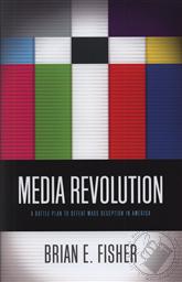 Media Revolution: A Battle Plan to Defeat Mass Deception in America,Brian E. Fisher
