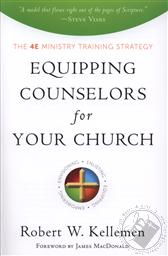 Equipping Counselors for Your Church: The 4e Ministry Training Strategy,Robert W. Kellemen