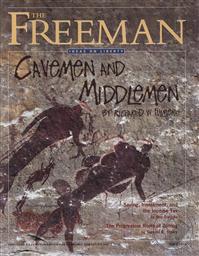 Freeman, Ideas On Liberty Magazine: Cavemen and Middlemen (April 2012, Volume 62 No. 3),Foundation for Economic Education (FEE)