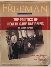 Freeman, Ideas On Liberty Magazine: The Politics of Health Care Rationing (March 2012, Volume 62 No. 2),Foundation for Economic Education (FEE)
