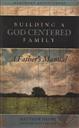 Building A God Centered Family: A Father's Manual,Matthew Henry, Scott Brown